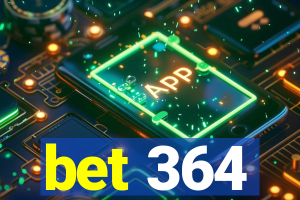 bet 364